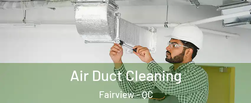  Air Duct Cleaning Fairview - QC