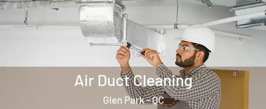  Air Duct Cleaning Glen Park - QC