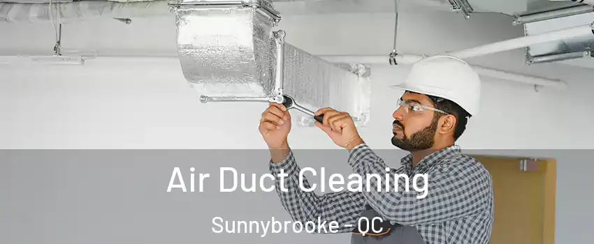  Air Duct Cleaning Sunnybrooke - QC