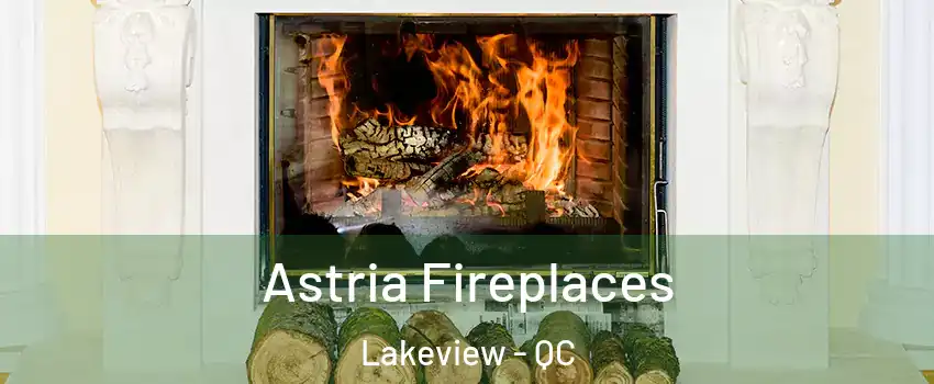  Astria Fireplaces Lakeview - QC