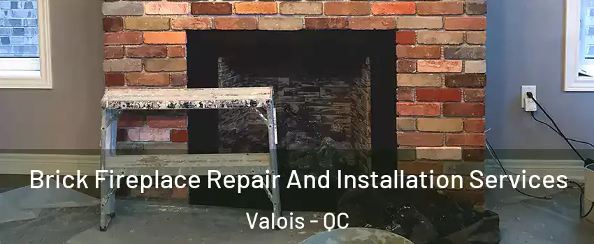  Brick Fireplace Repair And Installation Services Valois - QC