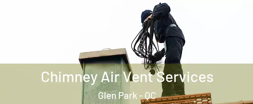  Chimney Air Vent Services Glen Park - QC