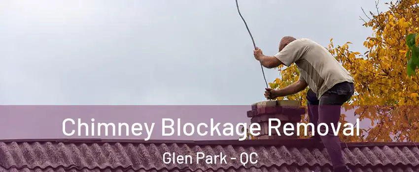  Chimney Blockage Removal Glen Park - QC