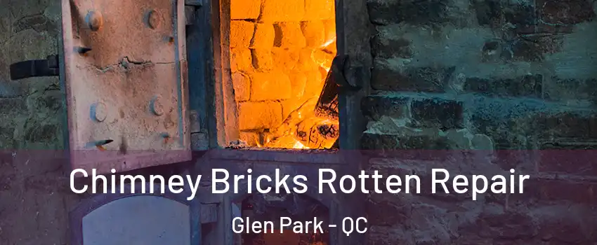  Chimney Bricks Rotten Repair Glen Park - QC