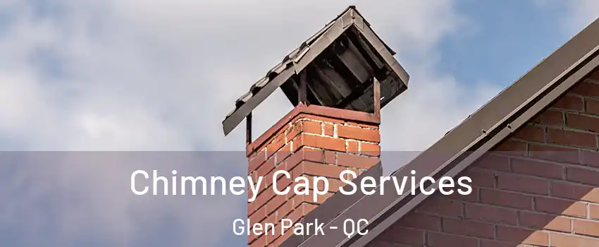 Chimney Cap Services Glen Park - QC