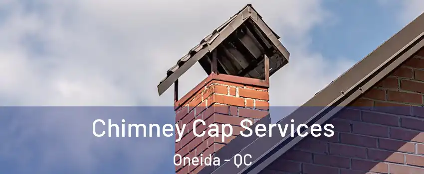 Chimney Cap Services Oneida - QC