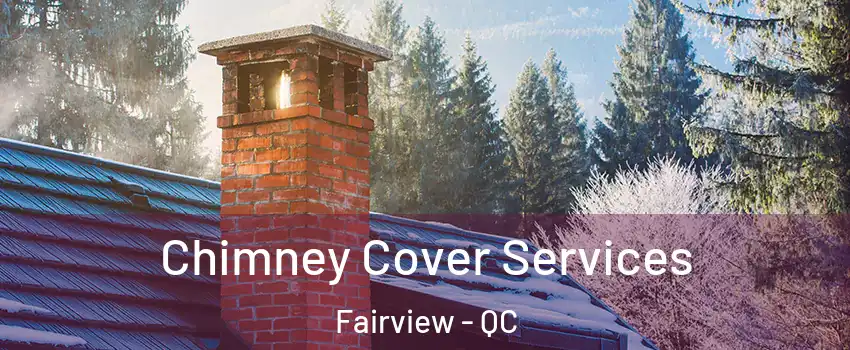  Chimney Cover Services Fairview - QC