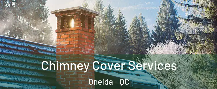  Chimney Cover Services Oneida - QC