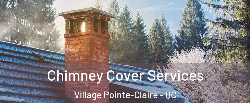  Chimney Cover Services Village Pointe-Claire - QC