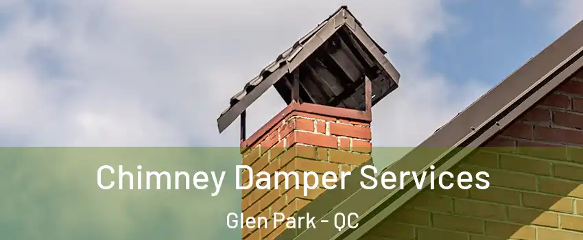  Chimney Damper Services Glen Park - QC