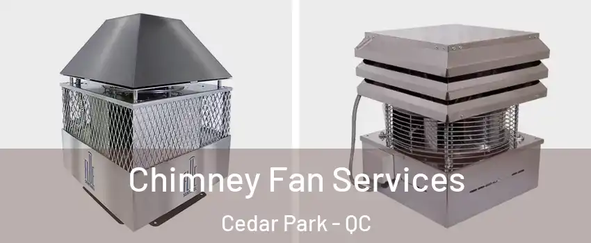  Chimney Fan Services Cedar Park - QC