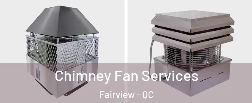  Chimney Fan Services Fairview - QC