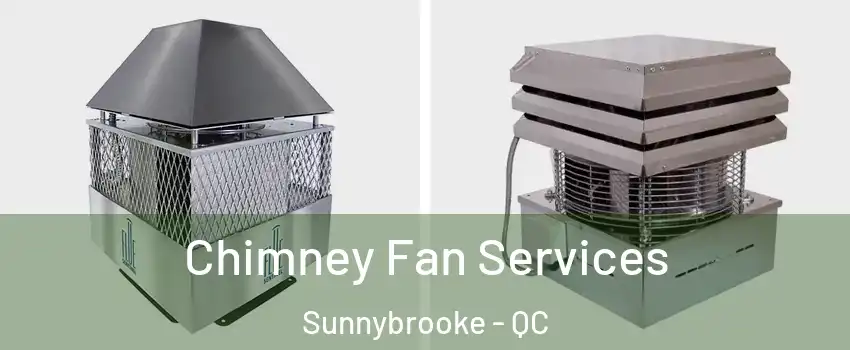 Chimney Fan Services Sunnybrooke - QC