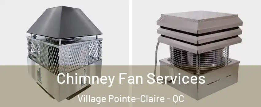  Chimney Fan Services Village Pointe-Claire - QC