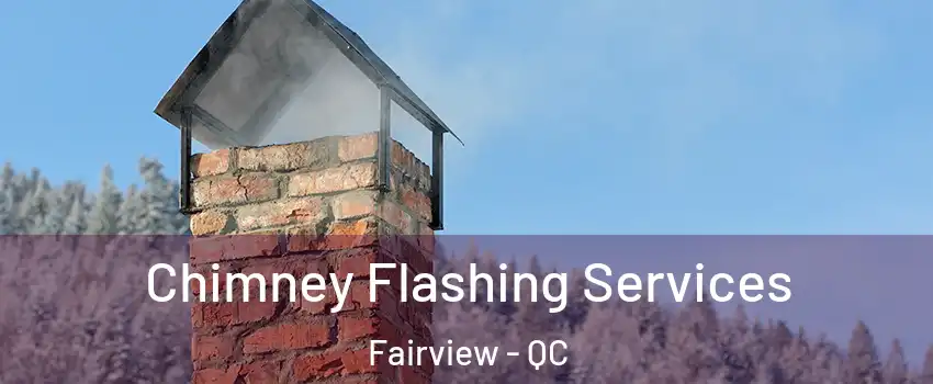 Chimney Flashing Services Fairview - QC