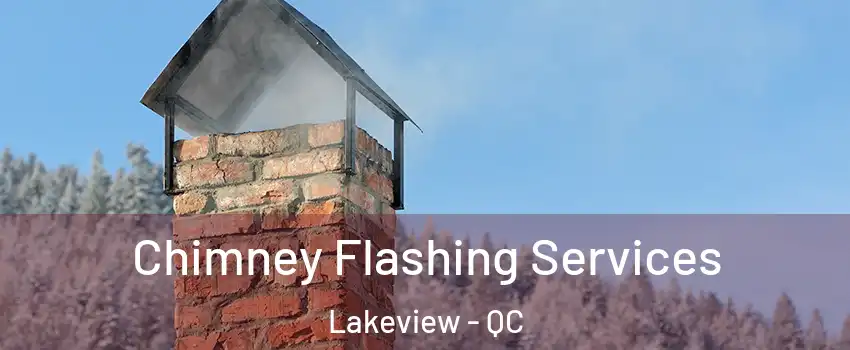 Chimney Flashing Services Lakeview - QC