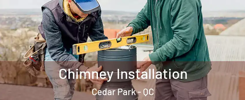  Chimney Installation Cedar Park - QC