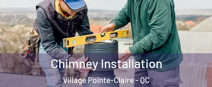  Chimney Installation Village Pointe-Claire - QC