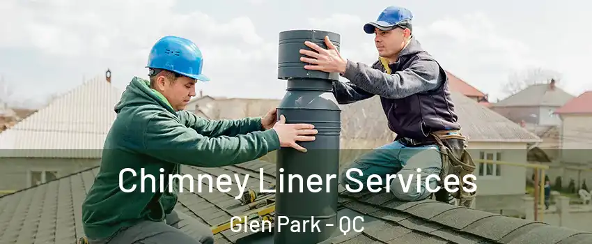  Chimney Liner Services Glen Park - QC