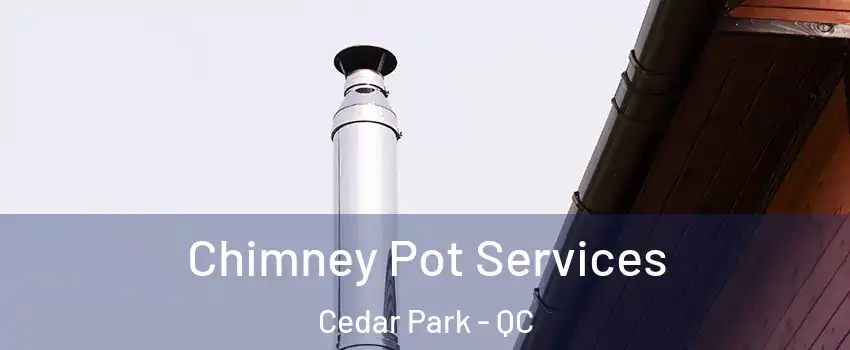  Chimney Pot Services Cedar Park - QC