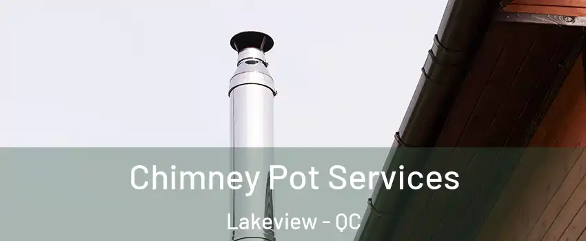  Chimney Pot Services Lakeview - QC