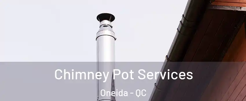  Chimney Pot Services Oneida - QC