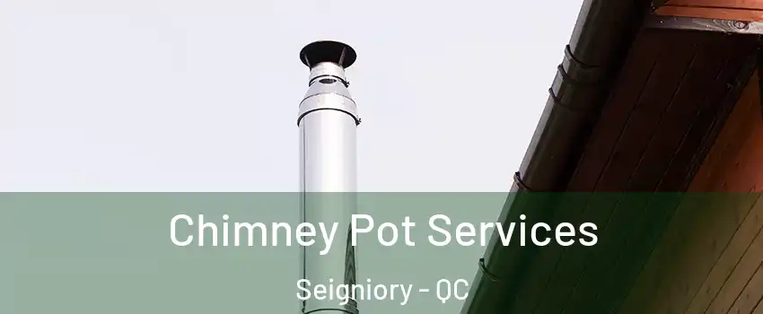  Chimney Pot Services Seigniory - QC