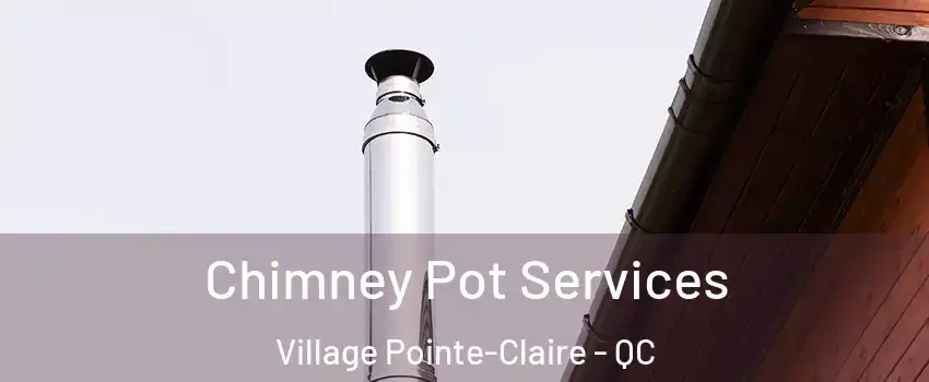  Chimney Pot Services Village Pointe-Claire - QC
