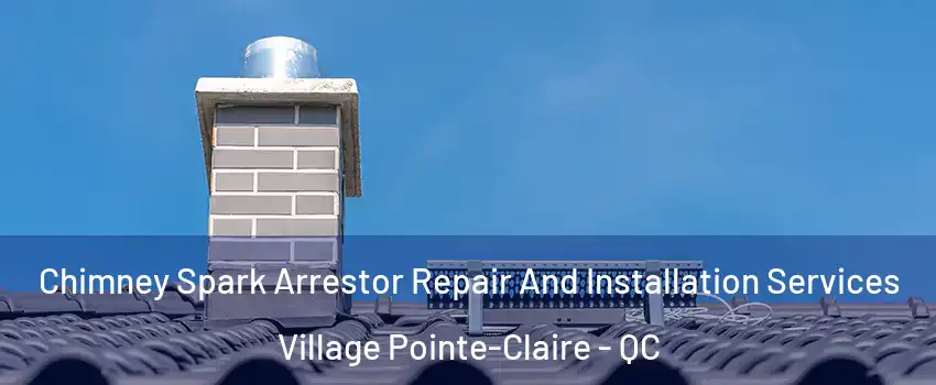  Chimney Spark Arrestor Repair And Installation Services Village Pointe-Claire - QC
