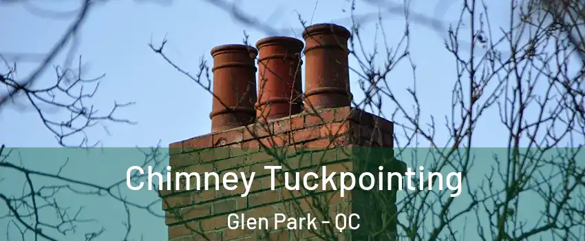  Chimney Tuckpointing Glen Park - QC