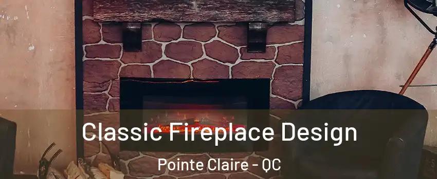  Classic Fireplace Design Pointe Claire - QC