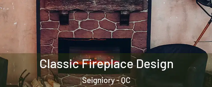  Classic Fireplace Design Seigniory - QC