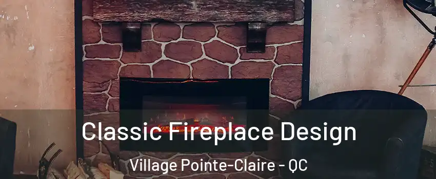  Classic Fireplace Design Village Pointe-Claire - QC