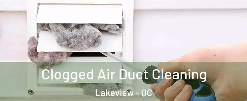 Clogged Air Duct Cleaning Lakeview - QC