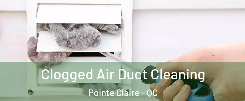  Clogged Air Duct Cleaning Pointe Claire - QC