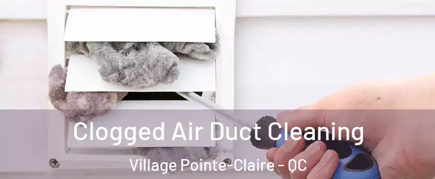  Clogged Air Duct Cleaning Village Pointe-Claire - QC