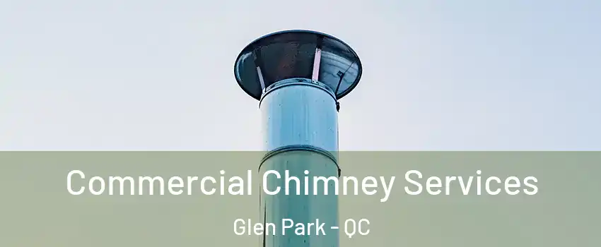  Commercial Chimney Services Glen Park - QC
