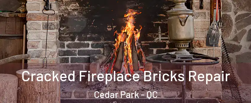  Cracked Fireplace Bricks Repair Cedar Park - QC