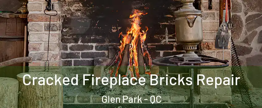  Cracked Fireplace Bricks Repair Glen Park - QC