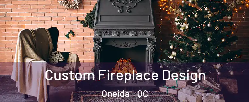  Custom Fireplace Design Oneida - QC