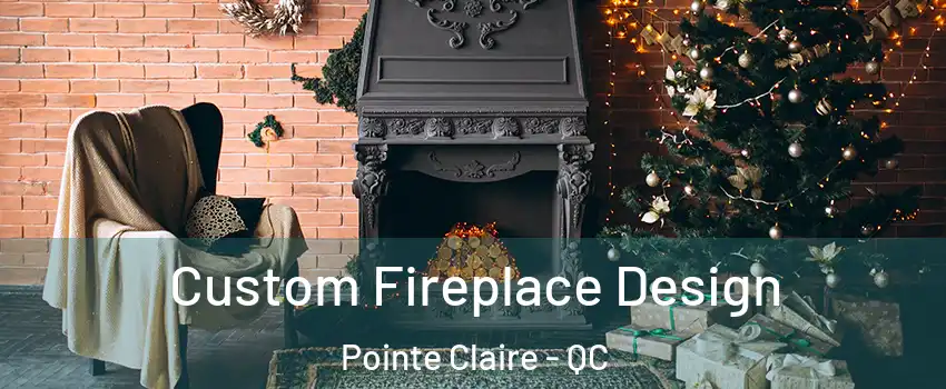  Custom Fireplace Design Pointe Claire - QC