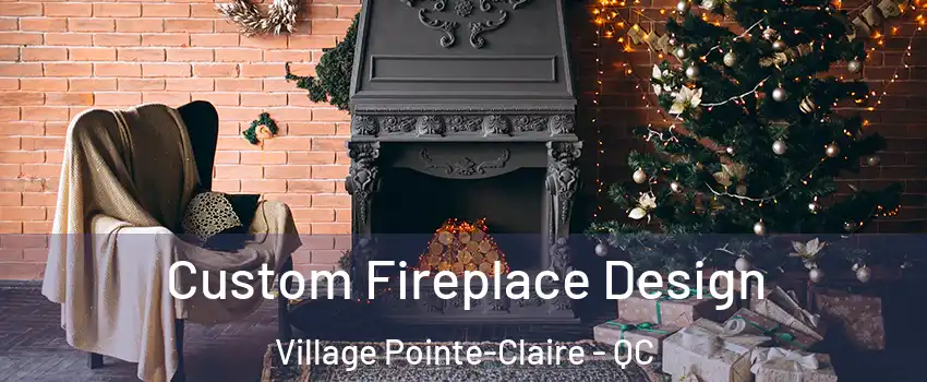  Custom Fireplace Design Village Pointe-Claire - QC