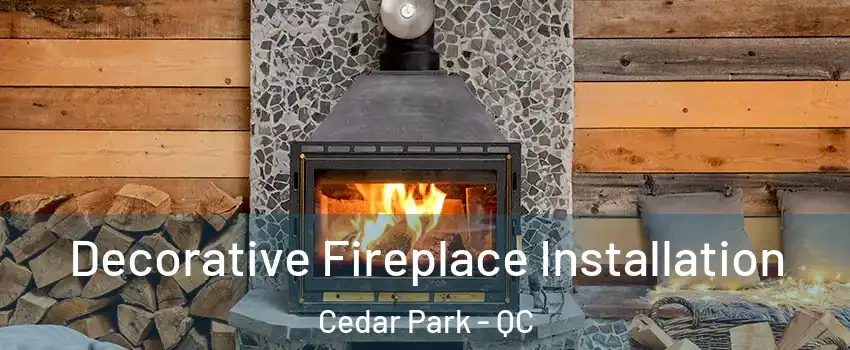  Decorative Fireplace Installation Cedar Park - QC
