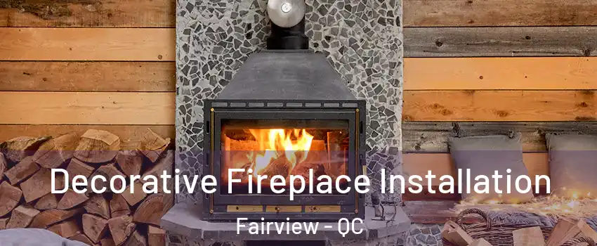  Decorative Fireplace Installation Fairview - QC
