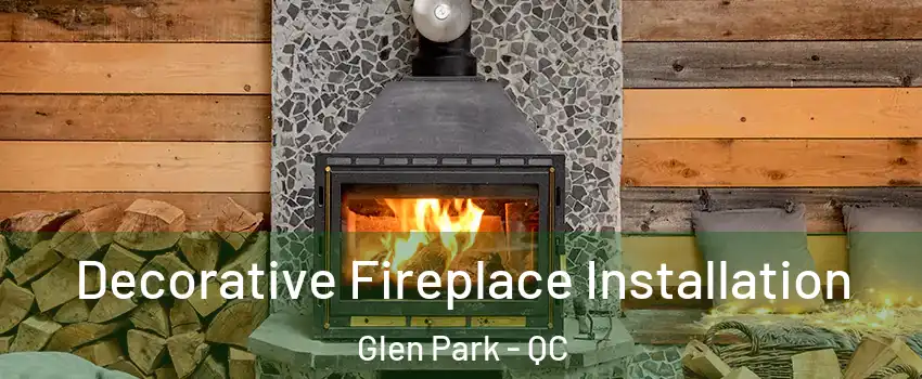 Decorative Fireplace Installation Glen Park - QC
