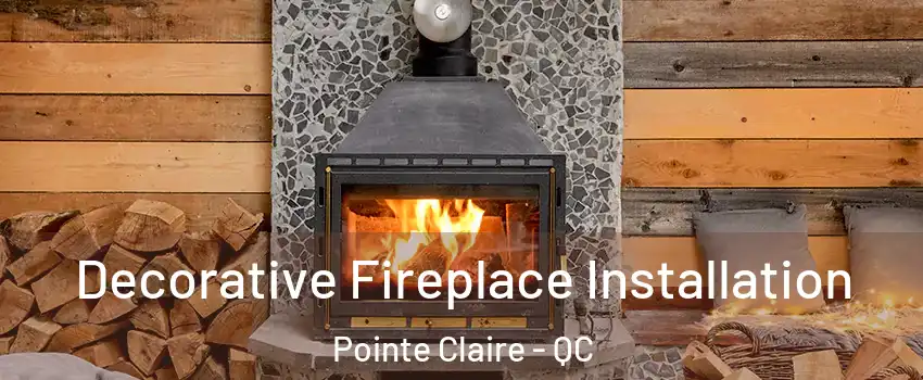  Decorative Fireplace Installation Pointe Claire - QC