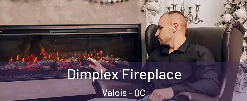  Dimplex Fireplace Valois - QC
