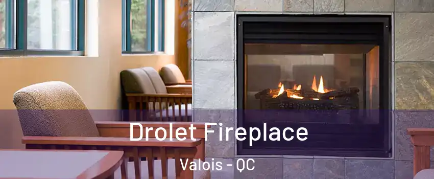  Drolet Fireplace Valois - QC