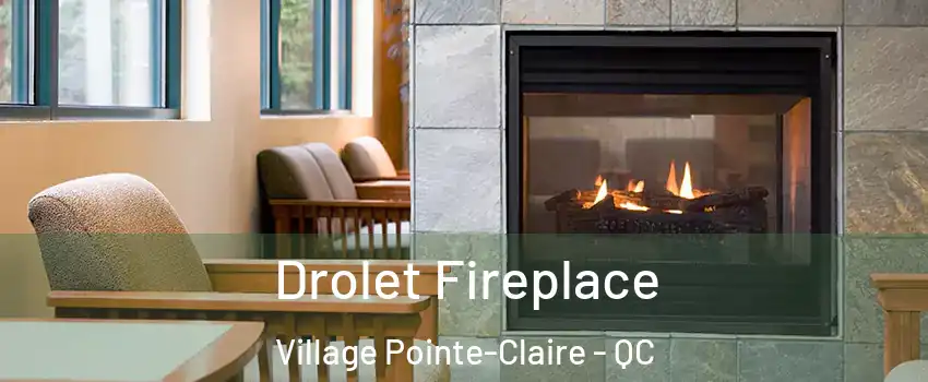 Drolet Fireplace Village Pointe-Claire - QC