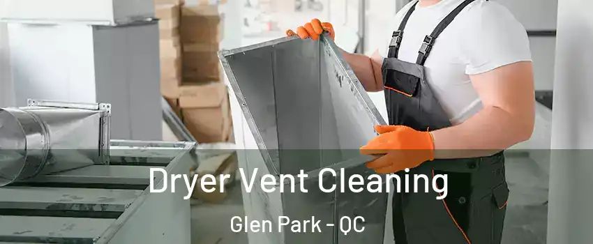  Dryer Vent Cleaning Glen Park - QC